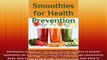 Smoothies for Health Prevention Drink Your Way to Health Smoothies for Weight Loss