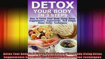 Detox Your Body in 3 Steps How to Detox Your Body Using Detox Supplements Superfoods And