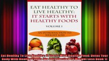 Eat Healthy To Live Healthy It Starts With Healthy Food Detox Your Body With Healthy