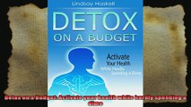 Detox on a Budget Activate your health while hardly spending a dime