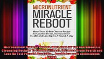 Micronutrient Miracle Reboot More than 30 Tea and Smoothie Cleansing Recipes To Counter
