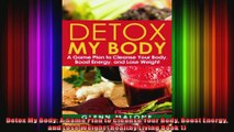 Detox My Body A Game Plan to Cleanse Your Body Boost Energy and Lose Weight Healthy