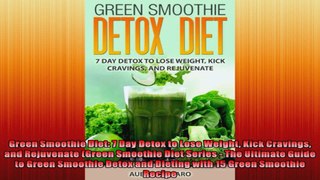 Green Smoothie Diet 7 Day Detox to Lose Weight Kick Cravings and Rejuvenate Green