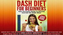 DASH DIET FOR BEGINNERS Your Personal Guide to Get Started the Right Way dash diet dash