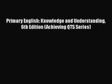 Primary English: Knowledge and Understanding 6th Edition (Achieving QTS Series) [Download]
