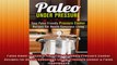 Paleo Under Pressure Easy Paleo Friendly Pressure Cooker Recipes For Health Conscious