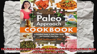 The Paleo Approach Cookbook A Detailed Guide to Heal Your Body and Nourish Your Soul