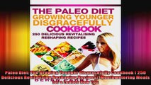 Paleo Diet The Growing Younger Disgracefully Cookbook  250 Delicious Revitalising