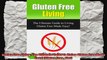Gluten Free Living The Ultimate Guide to Living Gluten Free Made Easy Gluten Free diet