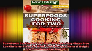 Superfoods Cooking For Two Over 170 Quick  Easy Gluten Free Low Cholesterol Low Fat