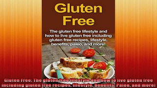 Gluten Free The gluten free lifestyle and how to live gluten free including gluten free