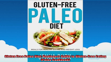 Gluten Free Paleo Diet Beginners Guide to GlutenFree Eating Paleo Cookbook