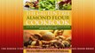 The GlutenFree Almond Flour CookBook AZ You Must Know About Almond Flour And Weight