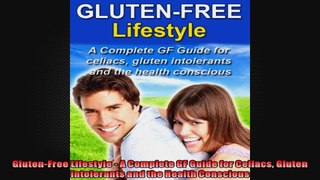 GlutenFree Lifestyle  A Complete GF Guide for Celiacs Gluten Intolerants and the Health