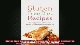 Gluten Free Diet Recipes Amazingly Delicious Gluten Free Recipes To Lose Weight For The