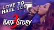 'LOVE TO HATE YOU' video song  HATE STORY 3 songs (2015) Daisy Shah's BOLDEST Look