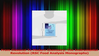 PDF Download  From Classical To Modern Chemistry The Instrumental Revolution RSC Food Analysis Download Online