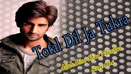 Allah Dino Shad Naushad - Total Dil Ja Tukra