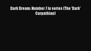 Dark Dream: Number 7 in series (The 'Dark' Carpathian) [Read] Online