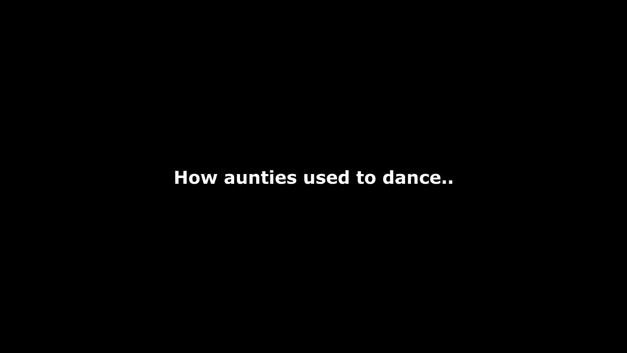 How Aunties Dance (Before And Now)