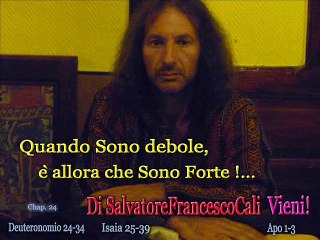 INRI,PAX" Quando Sono debole, è allora che Sono Forte!... Di SalvatoreFrancescoCali Vieni!"Isaia 25-39"