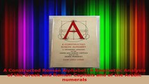 Read  A Constructed Roman Alphabet A Geometric Analysis of the Greek and Roman Capitals and of PDF Free