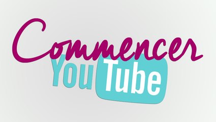 COMMENCER YOUTUBE - ANTOINE