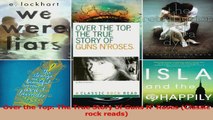 PDF Download  Over the Top The True Story of Guns N Roses Classic rock reads PDF Full Ebook