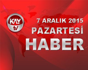 7 ARALIK 2015 KAYTV HABER