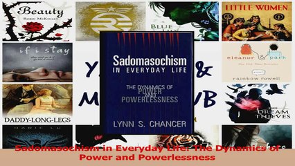 Sadomasochism in Everyday Life The Dynamics of Power and Powerlessness PDF