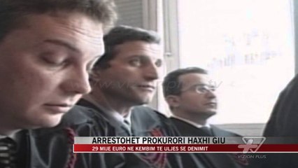 Arrestohet prokurori Haxhi Giu - News, Lajme - Vizion Plus