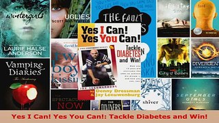 Read  Yes I Can Yes You Can Tackle Diabetes and Win EBooks Online