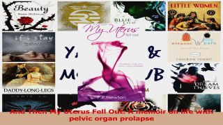 And Then My Uterus Fell Out A memoir on life with pelvic organ prolapse PDF