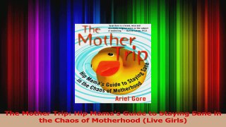 The Mother Trip Hip Mamas Guide to Staying Sane in the Chaos of Motherhood Live Girls Download