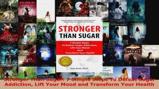 Read  Stronger Than Sugar 7 Simple Steps To Defeat Sugar Addiction Lift Your Mood and Transform EBooks Online