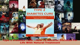 Download  Type 2 Diabetes Cure  How To Reverse Diabetes For Life With Natural Treatment Ebook Free
