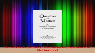 Ourselves As Mothers The Universal Experience of Motherhood PDF