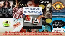 Read  My Blood Sugar Is Normal Diabetes Cure The Ultimate Guide to Lowering Blood Sugar  PDF Online