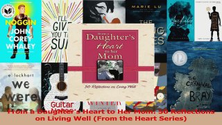 From a Daughters Heart to Her Mom 50 Reflections on Living Well From the Heart Series Read Online