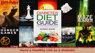 Read  Diabetes Diet Guide Food Rules for Diabetics  How to Have a Healthy Life as a Diabetic EBooks Online