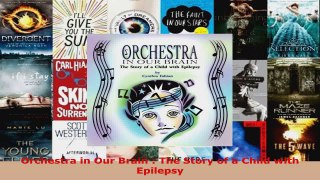 Download  Orchestra in Our Brain  The Story of a Child with Epilepsy EBooks Online