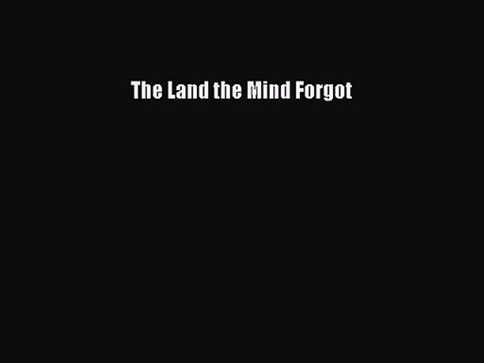 The Land the Mind Forgot [Read] Full Ebook