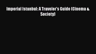 Imperial Istanbul: A Traveler's Guide (Cinema & Society) [Download] Full Ebook