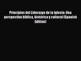 Principios del Liderazgo de la Iglesia: Una perspectiva bíblica histórica y cultural (Spanish
