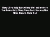 Sleep Like a Baby How to Sleep Well and Increase Your Productivity: Sleep Sleep Book Sleeping
