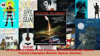 PDF Download  License to Orbit The Future of Commercial Space Travel Apogee Books Space Series Read Full Ebook