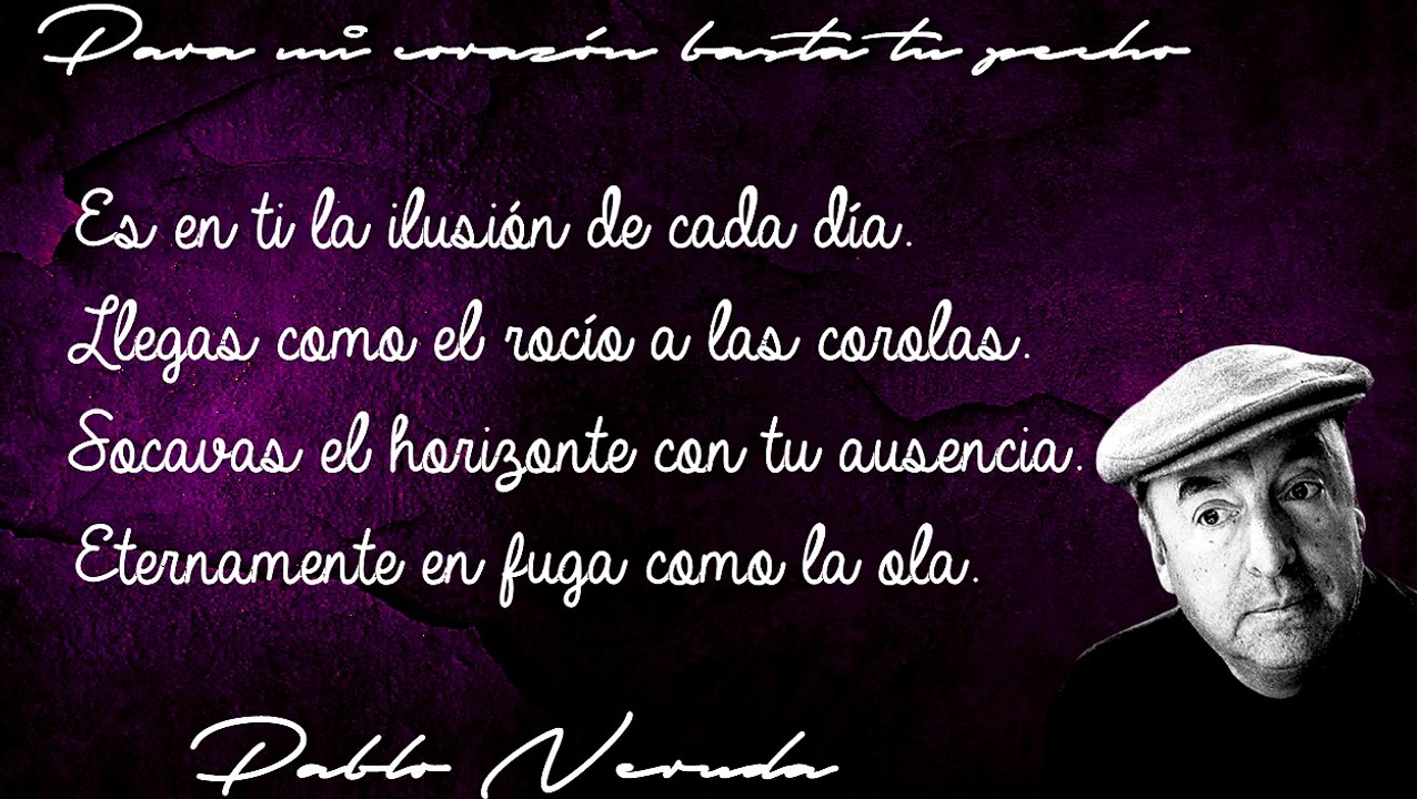 Para mi corazón basta tu pecho - Pablo Neruda
