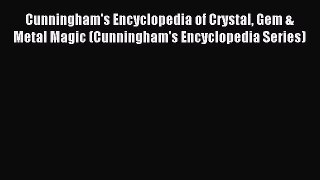 Cunningham's Encyclopedia of Crystal Gem & Metal Magic (Cunningham's Encyclopedia Series) PDF