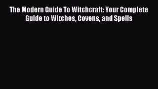 The Modern Guide To Witchcraft: Your Complete Guide to Witches Covens and Spells PDF Download