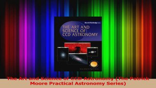 PDF Download  The Art and Science of CCD Astronomy The Patrick Moore Practical Astronomy Series PDF Online